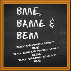 To BAME or not to BAME….. What is the correct terminology?